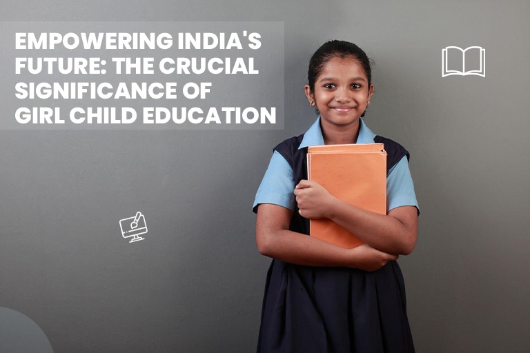 Empowering India's Future: The Crucial Significance of Girl Child Education