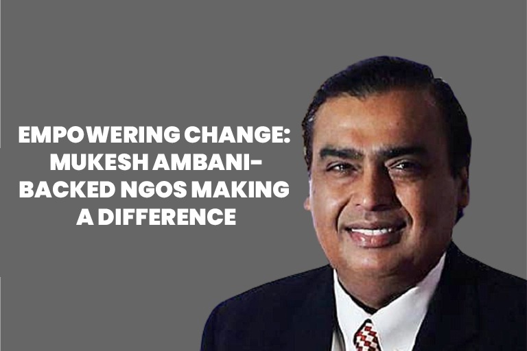 Mukesh Ambani-Backed NGOs Making a Difference